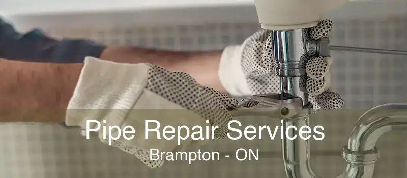 Pipe Repair Services Brampton - ON