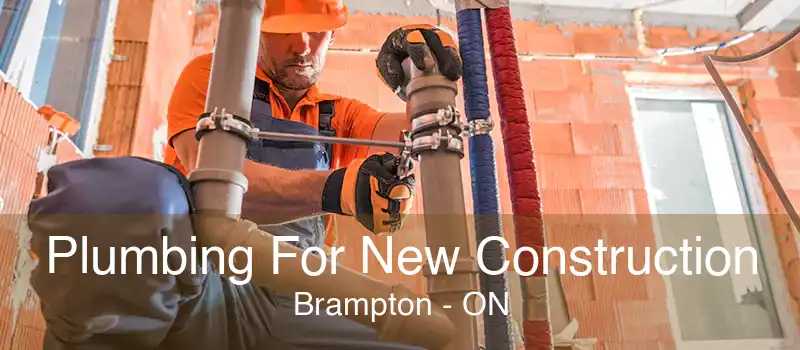 Plumbing For New Construction Brampton - ON