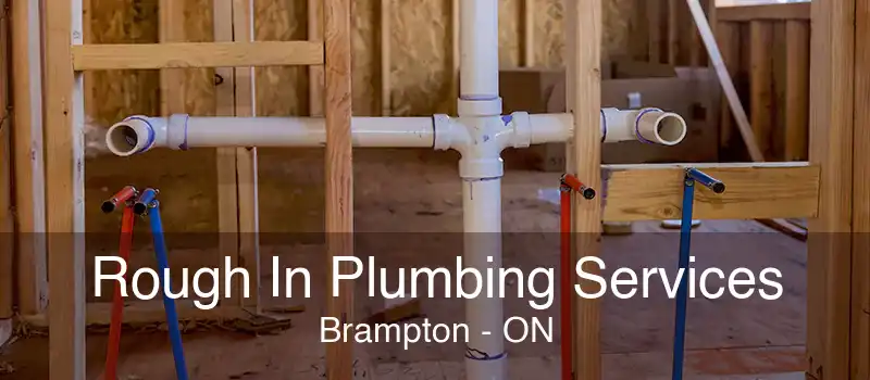 Rough In Plumbing Services Brampton - ON