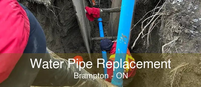 Water Pipe Replacement Brampton - ON